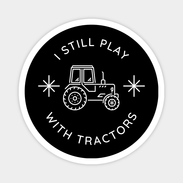 I Still Play With Tractors Magnet by Lasso Print